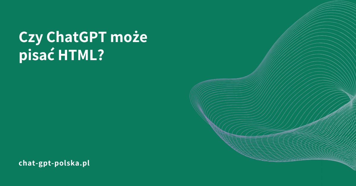 Czy ChatGPT może pisać HTML?