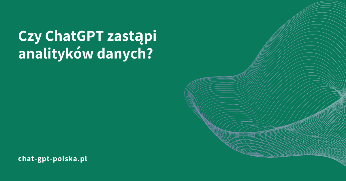 Czy ChatGPT zastąpi analityków danych?