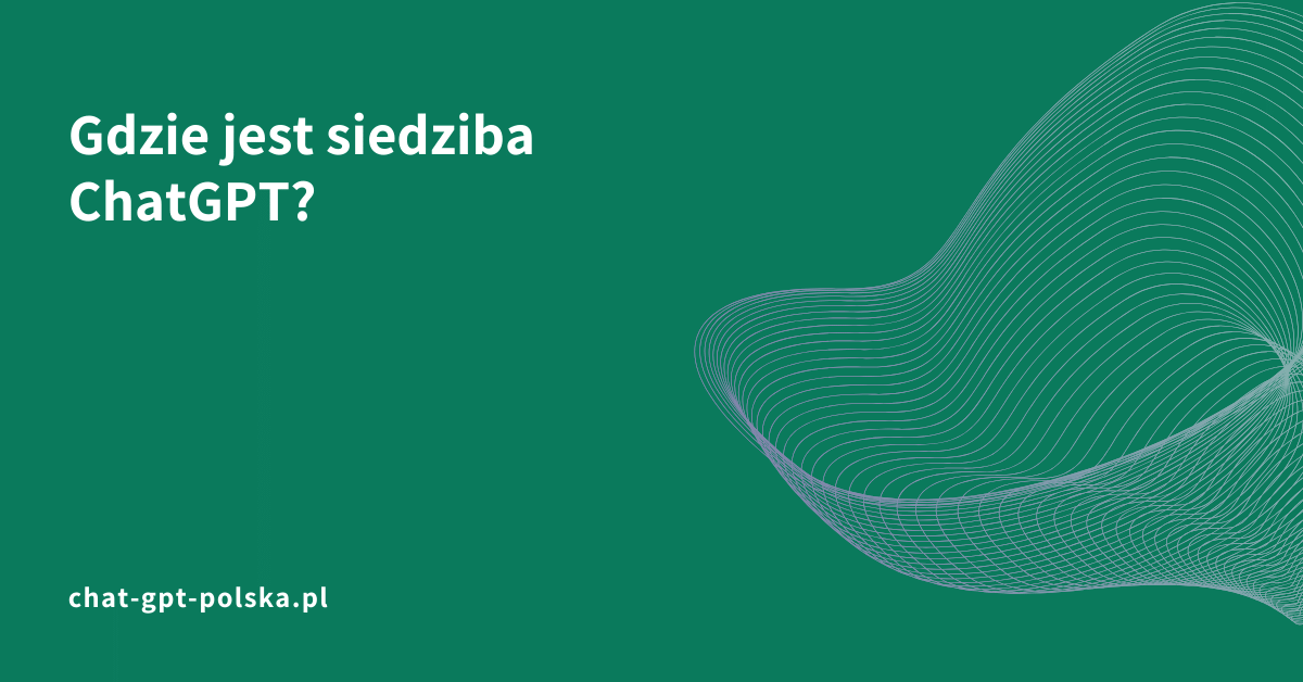 Gdzie jest siedziba ChatGPT?