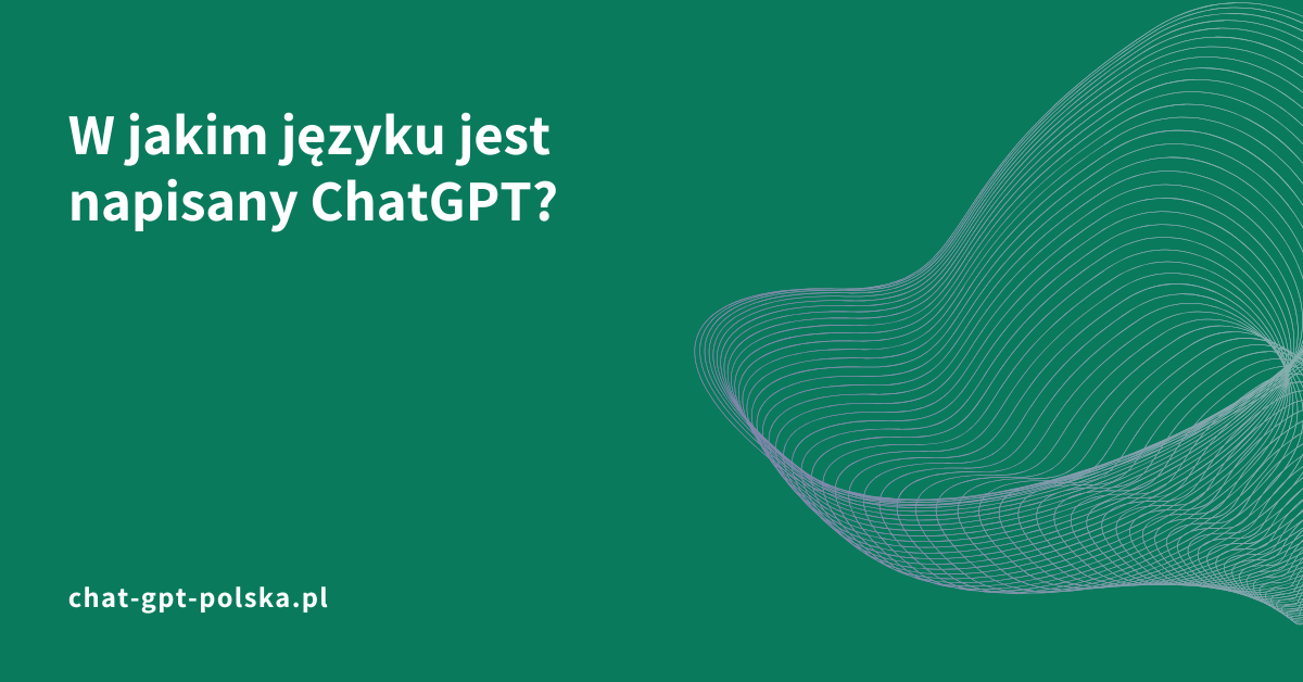W jakim języku jest napisany ChatGPT?